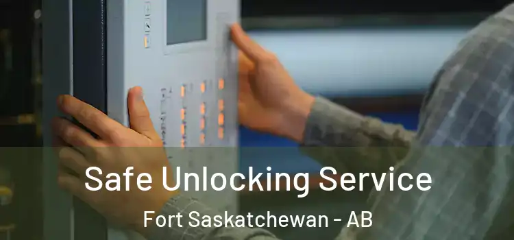 Safe Unlocking Service Fort Saskatchewan - AB